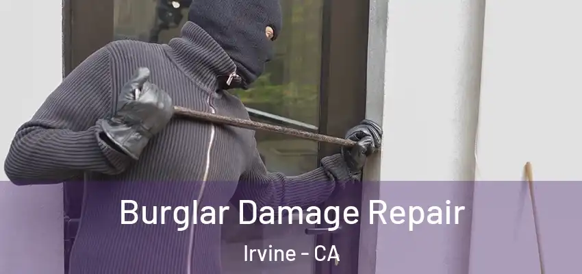  Burglar Damage Repair Irvine - CA