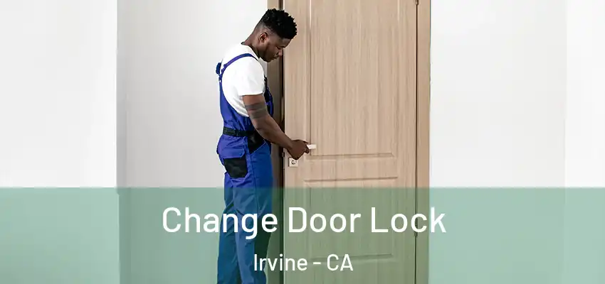  Change Door Lock Irvine - CA