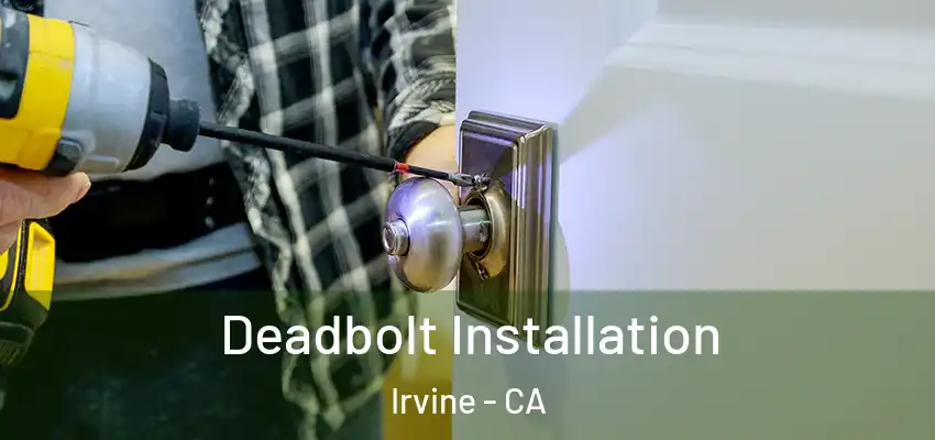 Deadbolt Installation Irvine - CA