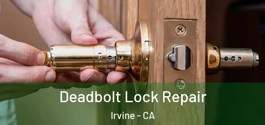  Deadbolt Lock Repair Irvine - CA