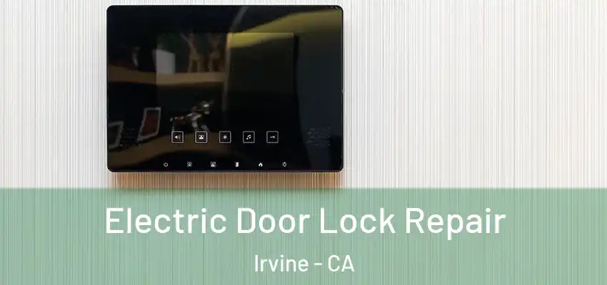  Electric Door Lock Repair Irvine - CA