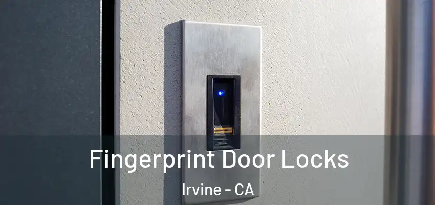  Fingerprint Door Locks Irvine - CA