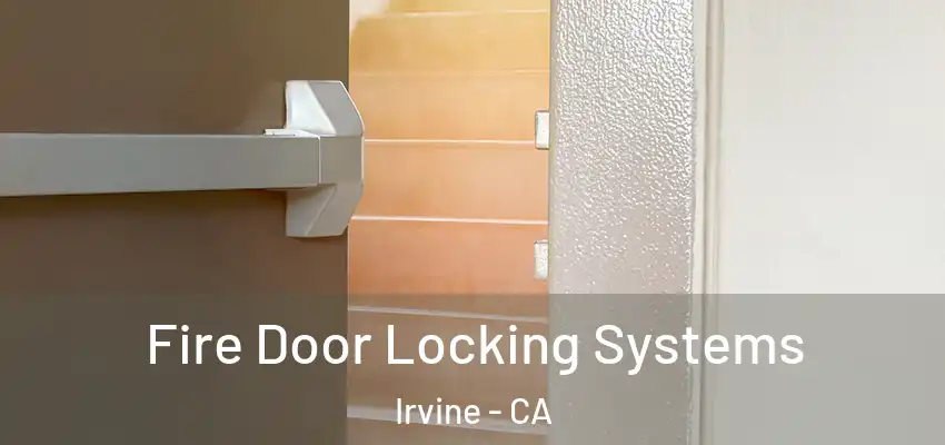  Fire Door Locking Systems Irvine - CA