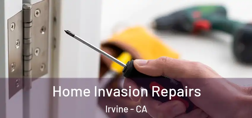  Home Invasion Repairs Irvine - CA