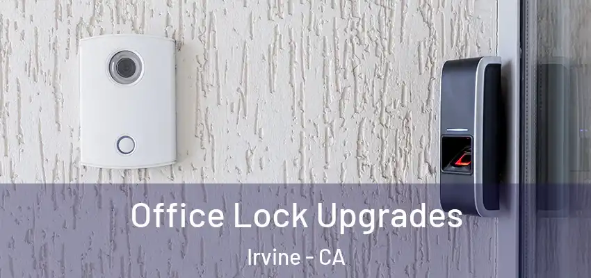  Office Lock Upgrades Irvine - CA