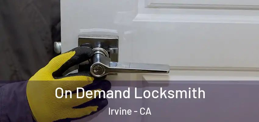  On Demand Locksmith Irvine - CA