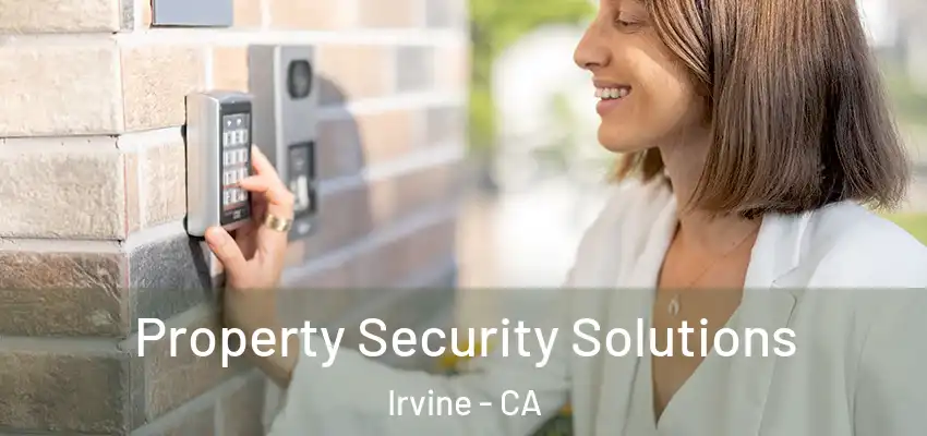 Property Security Solutions Irvine - CA
