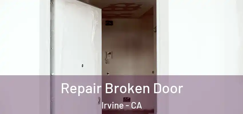  Repair Broken Door Irvine - CA