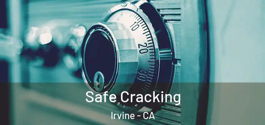  Safe Cracking Irvine - CA